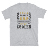 I am a barber dad buy way cooler - Short-Sleeve Unisex T-Shirt